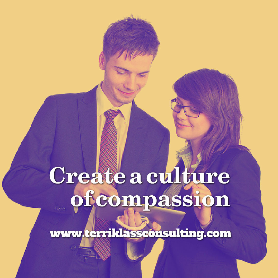 Seven Choices To Compassionate Leadership Terri Klass Consulting