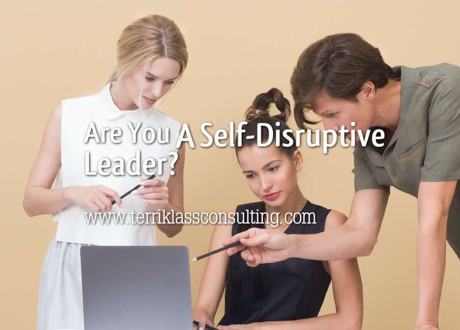 Are You A Self-Disruptive Leader?