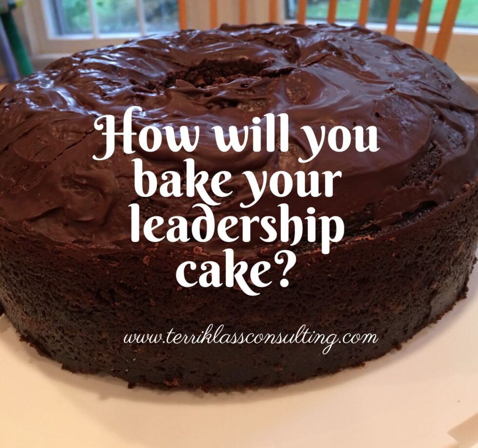 Leader Cake Five Delicious Ingredients To Add To Your Leadership Cake | Terri Klass ...