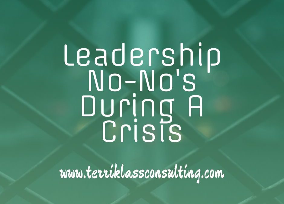 Five Leadership No-No’s During A Crisis