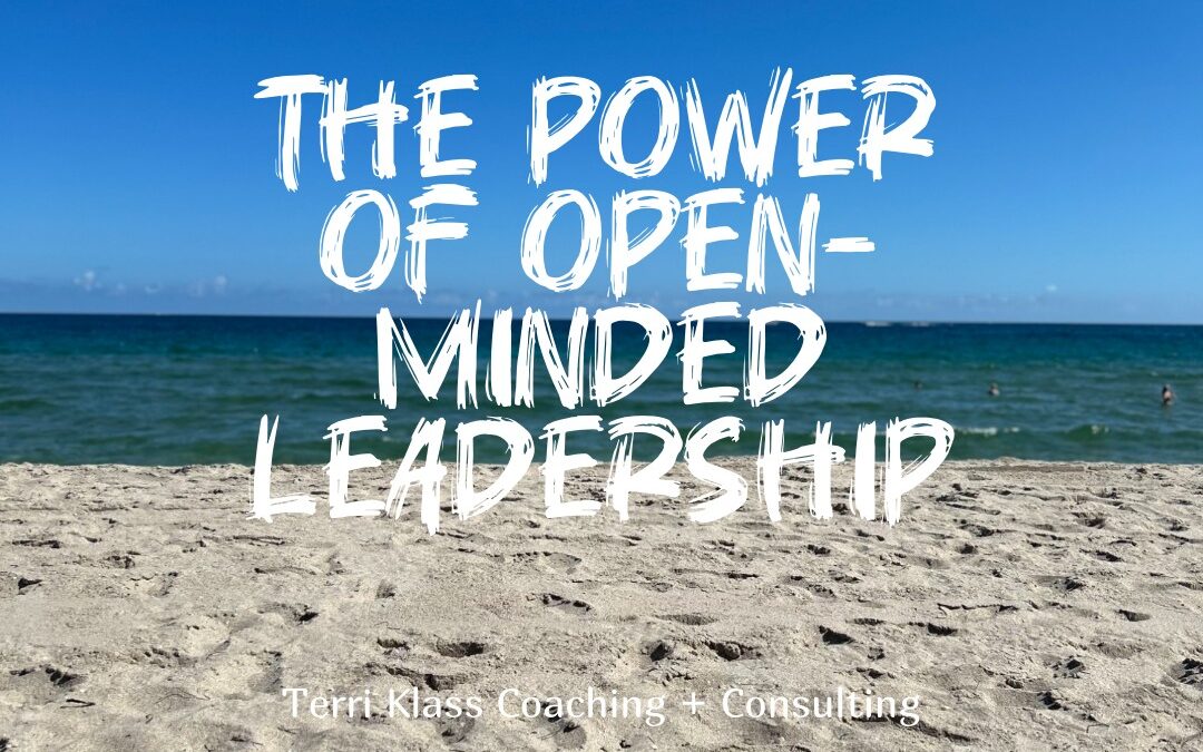 The Power Of Transforming Into An Open-Minded Leader